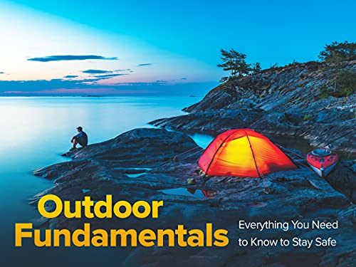 Outdoor Fundamentals: Everything You Need to Know to Stay Safe