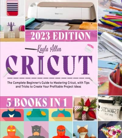 Cricut: 5 Books in1 - The Complete Beginner's Guide to Mastering Cricut, with Tips and Tricks to Create Your Profitable Project Ideas. The New Cricut Bible 2022 That You Don't Find in The Box Is Finally Here!