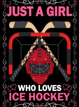 Just A Girl Who Loves Ice Hockeys: Ice Hockey Lovers Notebook, Ice Hockeys Journal for Girls, Kids, Ice Hockeys Lovers Birthday notebook